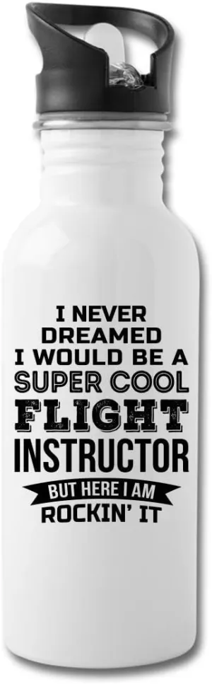 I Never Dreamed Flight Instructor Water Bottle Gifts Appreciation Funny Thank You For Men Womens 20 fl oz Bottle White