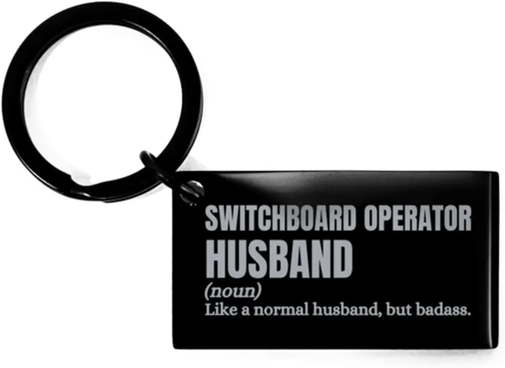 Switchboard Operator Husband Engraved Keyring Gifts, Switchboard Operator Husband Like a Normal Husband, but Badass. Funny Switchboard Operator Husband Black Keychain Father's Day Birthday Christmas